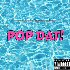 Pop Dat! (feat. Almighty Smith) (Explicit)