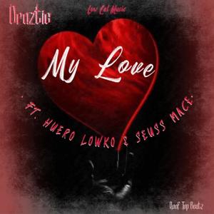 My Love (feat. Huero Lowko, Seuss Mace & Draztic) (Explicit)
