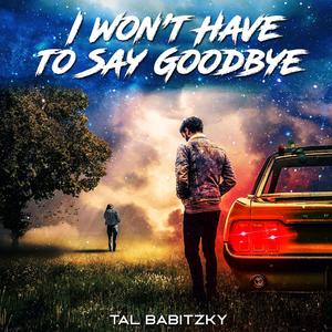 I Won't Have to Say Goodbye