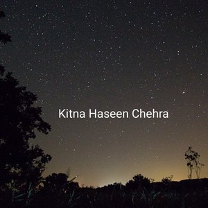 Kitna Haseen Chehra