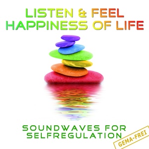 Listen & Feel Happiness of Life (Soundwaves for Selfregulation)