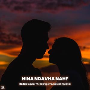 Nina ndavha nah? (feat. Rap tigerr & Ndicks muimbi)