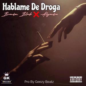 Hablame De Droga (feat. Alejandra & Brando Black) (Explicit)