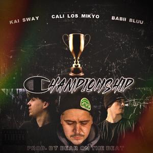 Championship (feat. Kai Sway & Babii Bluu) [Explicit]