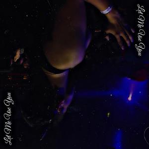 Let Me Use You (Explicit)