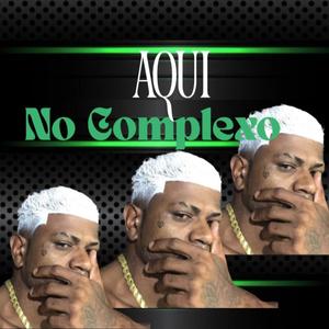 Aqui No Complexo (feat. Dj Gui Do PC & Dj kf|Explicit)