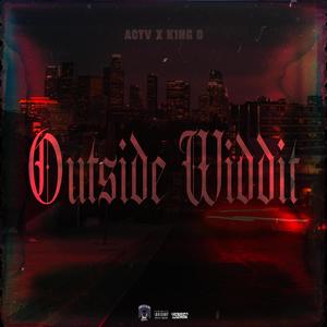 Outside Widdit (feat. K1ng D) (Explicit)
