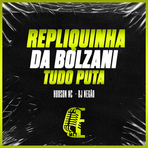 REPLIQUINHA DA BOLZANI - TUDO PUTA (Explicit)