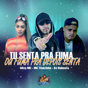 Tu Senta pra Fuma ou Fuma pra Depois Senta (Explicit)