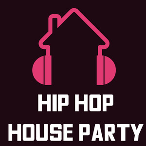 Hip Hop House Party (Explicit)