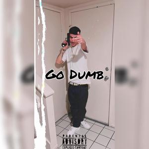 Go Dumb (Explicit)