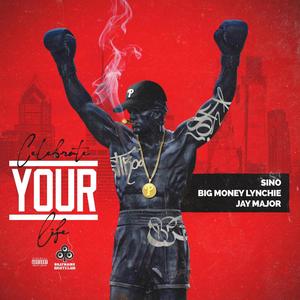 Celebrate Your Life (feat. Big Money Lynchie & Sino) [Explicit]