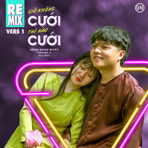 Giờ Không Cưới Thì Nào Cưới (Remix) [Version 1]