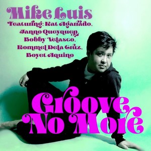 Groove No More(feat. Kat Agarado, Janno Queyquep, Bobby Velasco, Rommel Dela Cruz & Boyet Aquino)