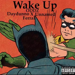 Wake Up(feat. DayDunno, Unnamed & Ferral) (Explicit)