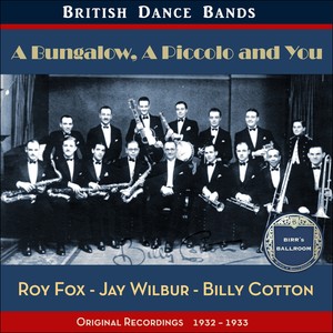 A Bungalow, A Piccolo and You (British Dance Bands - Original Recordings 1932 - 1933)