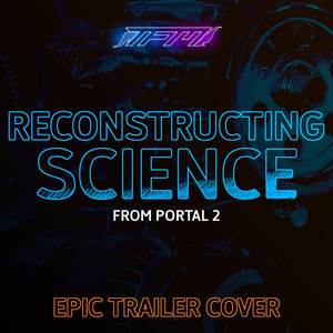 Reconstructing Science (From 'Portal 2') [Epic Trailer Cover]