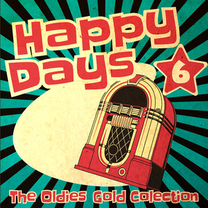 Happy Days - The Oldies Gold Collection (Volume 6)