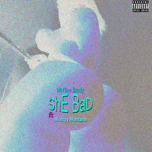 ShE BaD (feat. Montyy Montana) (Explicit)