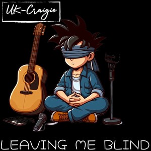 Leaving Me Blind