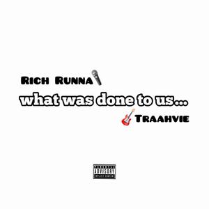 what was done to us (feat. Rich Runna) [Explicit]