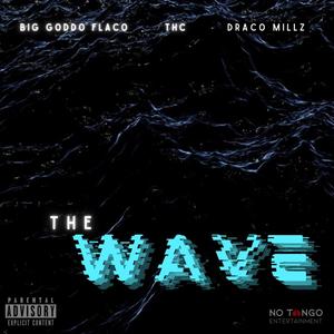 The Wave (feat. Big Goddo Flaco & THC) (Explicit)