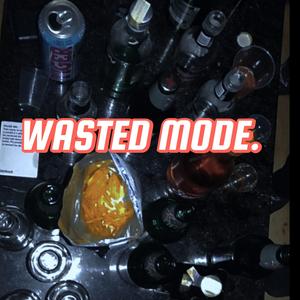 WASTED MODE. (Explicit)