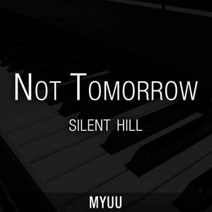 Not Tomorrow (From "Silent Hill") [Piano Version]