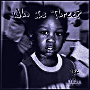 Who Is Three ? (Explicit)