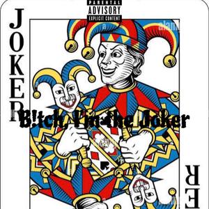 B!tch, I'm The Joker (Explicit)