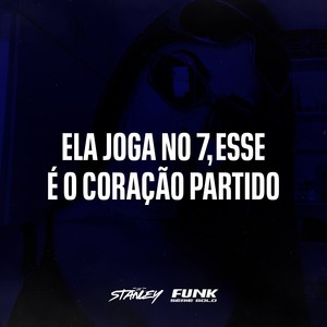 DJ Stanley - Ela Joga no 7, Esse É o Coração Partido (Explicit)