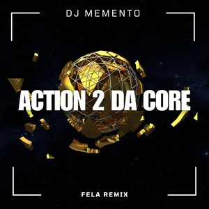 Action 2 Da Core (Fela Remix)