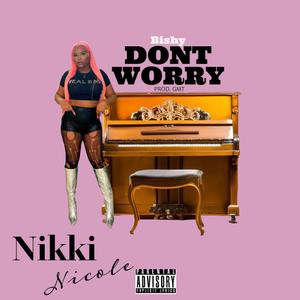 Dont Worry (feat. Bishy & Nikki Nicole) (Explicit)
