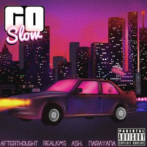 Go Slow (feat. ASH. & Narayana) [Explicit]