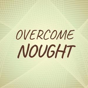 Overcome Nought