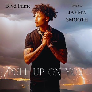 Pull up on You (feat. Blvd Fame) [Explicit]