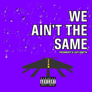 We ain't the Same (Explicit)