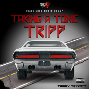 Taking A Toxic Tripp (Explicit)
