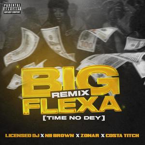 Big Flexa (Time No Dey) (feat. Nii Brown, Zonar & Costa Titch) [Remix] [Explicit]