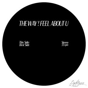 THE WAY ! FEEL ABOUT U