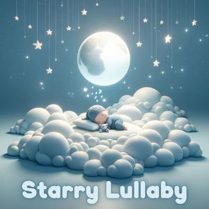 Starry Lullaby: Gentle Baby Sleep Songs