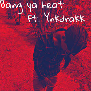 Bang ya heat (feat. Ynkdrakk) (Explicit)