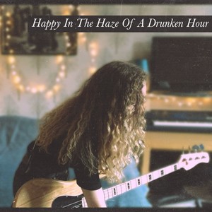 Happy In the Haze of a Drunken Hour (Explicit)