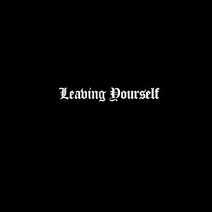 Leaving Yourself