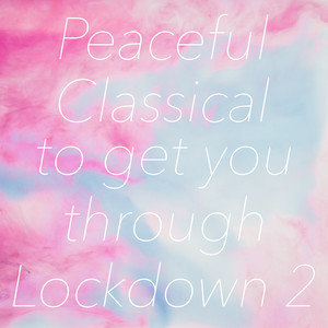 Peaceful Classical to get you through Lockdown 2