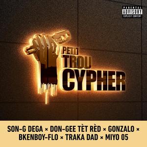 Petit Trou Cypher (feat. Don-gee tèt rèd, Gonzalo, Bkenboy-flo, Traka Dad & Miyo 05) [Explicit]