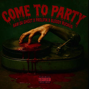 Come To Party (feat. SAW DA GHOZT, PROLIFIK & BLOODY RUCKUS) (Explicit)