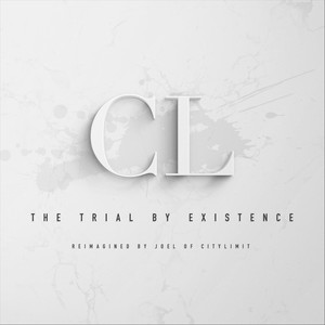 The Trial by Existence (Reimagined by Joel of Citylimit)