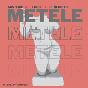 METELE (feat. Misterio.40, Luijo & El Bendito)