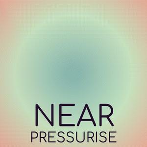 Near Pressurise